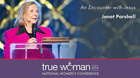 True Woman '14: Janet ParshallAn Encounter with Jesus