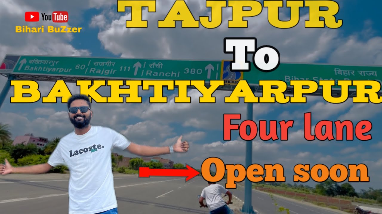 Tajpur To Bakhtiyarpur Four Lane | ताजपुर से बख्तियारपुर फोर लेन हुआ शुरू।