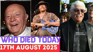 8 Famous People Who Died Today, August 17th, 2025