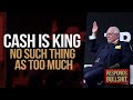 CASH IS KING, NO SUCH THING AS TOO MUCH | DAN RESPONDS TO BULLSHIT