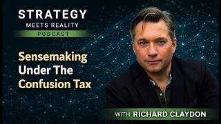 Sensemaking Under The Confusion Tax | Richard Claydon