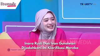 Inara Rusli Dan Ivan Gunawan Dijodohkan! Ini Klarifikasi Mereka | BROWNIS (30/5/24) P1