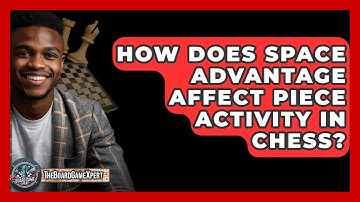 How Does Space Advantage Affect Piece Activity In Chess? - The Board Game Xpert