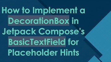 How to Implement a DecorationBox in Jetpack Compose
