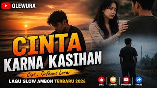 CINTA KARNA KASIHAN _ Lagu Ambon Terbaru 2026 _  Video Lirik.Mp3 #lagugalau2026 