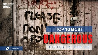 The 10 Most Dangerous Cities in the U.S. 2022