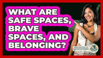 What Are Safe Spaces, Brave Spaces, And Belonging? - Anecdotes in Quotation