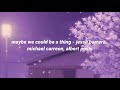 Maybe We Could Be A Thing Jesse Barrera Michael Carreon Albert Posis Lyrics