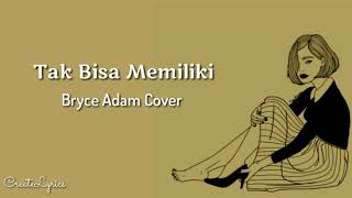 Tak Bisa Memiliki - Bryce Adam Cover Naff Lyrics