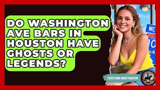 Do Washington Ave Bars In Houston Have Ghosts Or Legends? - Everything About Houston