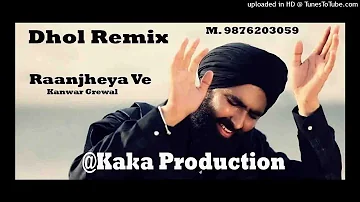 Raanjheya Ve DHol Remix Kanwar Grewal KAKA PRODUCTION Latest Punjabi Songs 2020