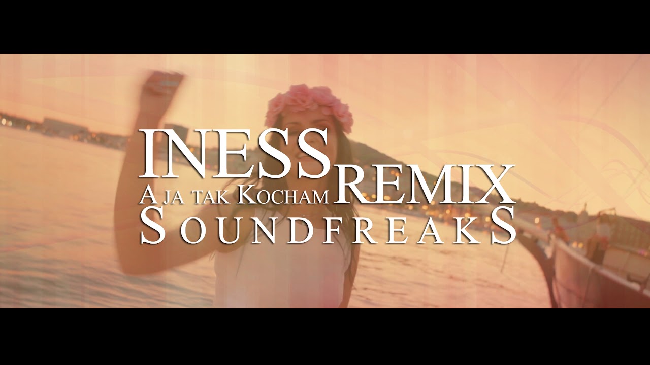 INESS - A JA TAK KOCHAM (Soundfreaks Remix)