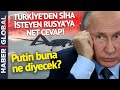 Putin Türk SİHA'larına Göz Koymuştu... Türkiye'den Çok Net Açıklama Geldi!