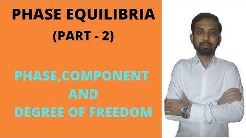 Introduction to Phase, Component and Degree of Freedom l Phase Equilibria