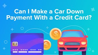 Can I Make a Car Down Payment With a Credit Card?