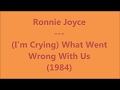 Ronnie joyce  im crying what went wrong with us