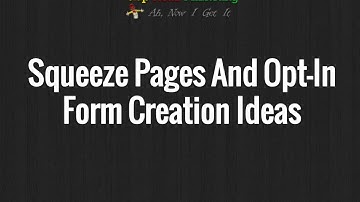 How To Create Squeeze Pages And Opt in Forms That Get High Quality Subscribers