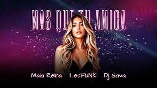 Mala Reina Lesfunk Dj Sava - Más Que Tu Amiga Official Visualizer