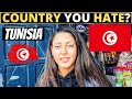 Which country do you hate the most  tunisia