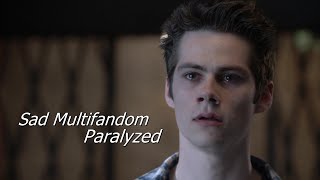 Sad Multifandom  |  Paralyzed