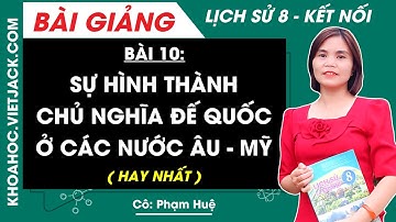 Lịch sử 8 Bài 10: Sự hình thành chủ nghĩa đế quốc ở các nước Âu - Mỹ | Kết nối tri thức (HAY NHẤT)