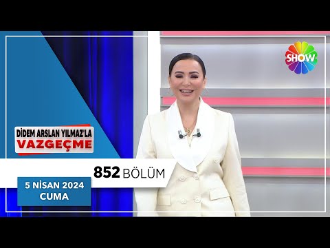 Didem Arslan Yılmaz'la Vazgeçme 852. Bölüm | 5 Nisan 2024