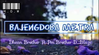 M.O.W  Bajengdoba Me.tra // D_Blaze Ft Dhean Brother Pm brother// Prod. Lf x D_Blaze
