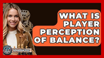 What Is Player Perception Of Balance? - The Board Game Xpert