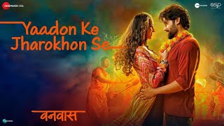 Yaadon Ke Jharokhon Se - Vanvaas Nana P, Utkarsh S, Simrat K Sonu N, Mithoon, Shreya G, Sayaad Q