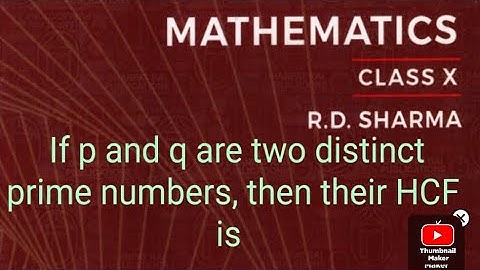 If p and q are two distinct prime numbers, then their HCF is
