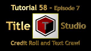 Tutorial 58 - Title Studio - Ep.7 Credit Roll & Text Crawl