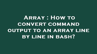 Array : How to convert command output to an array line by line in bash?