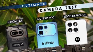 Nothing Phone 4a vs Infinix Note 60Pro vs Moto Edge 70Fusion : Camera Test.
