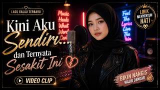 Kini Aku Sendiri Dan Ternyata Sesakit Ini   Lagu Galau Terbaru 2026