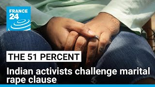 Information Indian activists challenge marital rape clause in new penal code • FRANCE 24 English Update