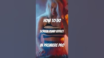How To Do The Screen Pump Effect In Premiere Pro
