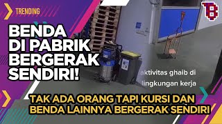 Bikin merinding! Fenomena ‘poltergeist’ di pabrik, benda benda bergerak sendiri | Trending