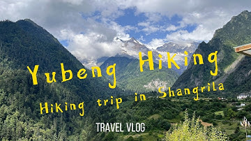 Travel Vlog: Hiking in Shangri-La-Yubeng