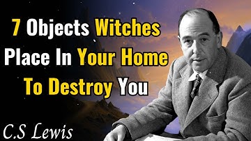 7 Objects Witches Place In Your Home To Destroy You - C.S Lewis 2025