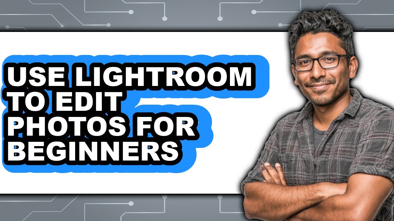 How to Use Lightroom to Edit Photos for Beginners (updated)