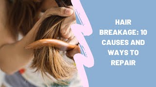 Hair breakage 10 causes and ways to repair