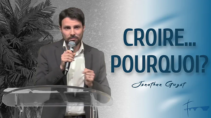 Croire... Pourquoi ? | Pasteur Jonathan Guyot  21/...