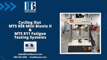 Cycling Out MTS 858 Mini Bionix II and MTS 811 Fatigue Testing Systems