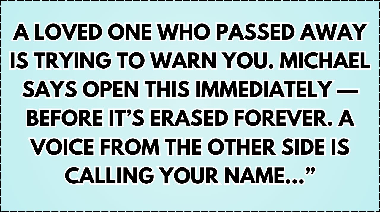 ♾️ A loved one who passed away is trying to warn you. Michael says open this immediately...