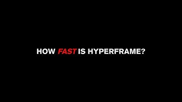 How Fast Is Hyperframe?