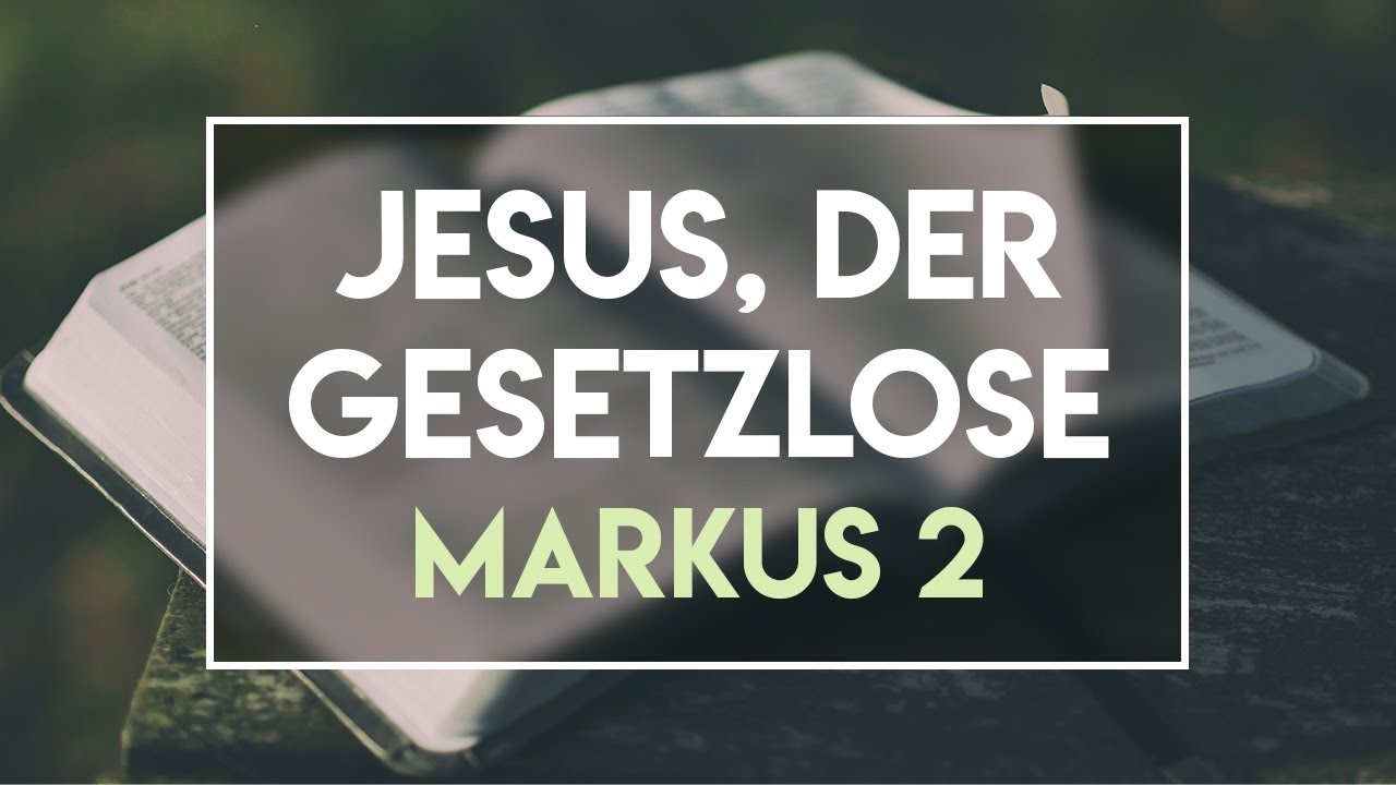 09.08.20 Gottesdienst - Markus 2 - Jesus, der Gesetzlose