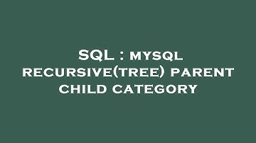 SQL : mysql recursive(tree) parent child category