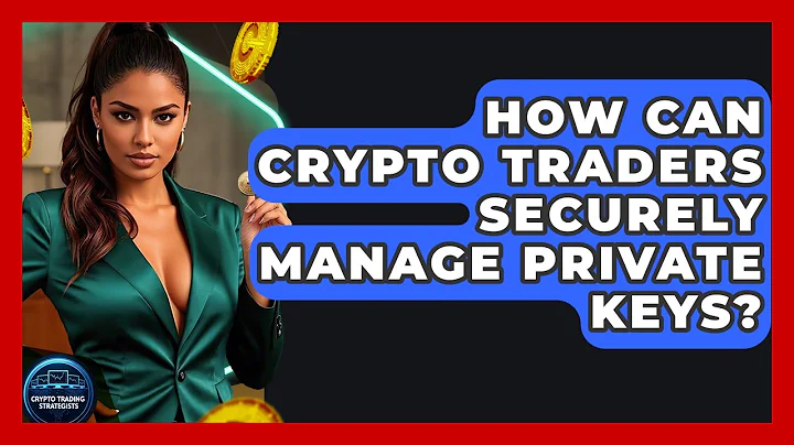 How Can Crypto Traders Securely Manage Private Keys? - Crypto Trading Strategists