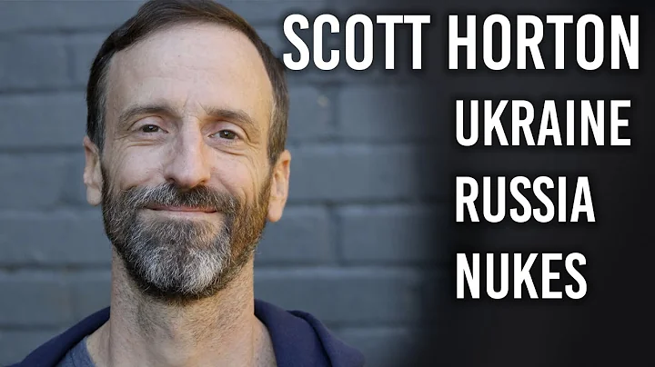 Scott Horton on Russia, Ukraine & Nuclear War | Br...