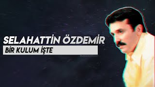 Selahattin Özdemir - Bir Kulum İşte [ BMU/2020 ] Resimi